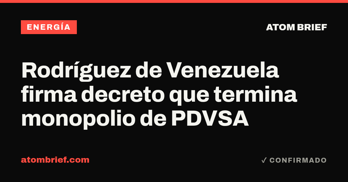 Rodríguez de Venezuela firma decreto que termina monopolio de PDVSA