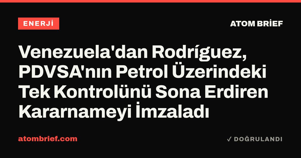 Venezuela'dan Rodríguez, PDVSA'nın Petrol Üzerindeki Tek Kontrolünü Sona Erdiren Kararnameyi İmzaladı