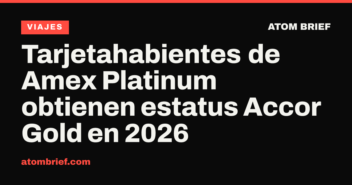 Tarjetahabientes de Amex Platinum obtienen estatus Accor Gold en 2026