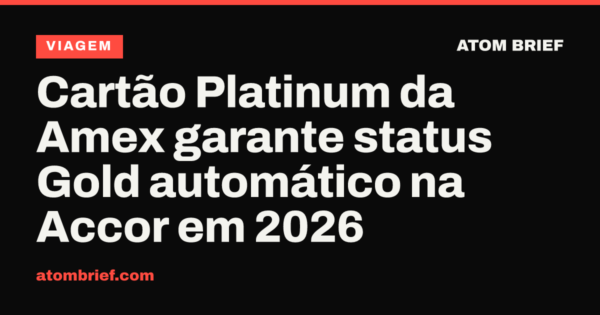 Cartão Platinum da Amex garante status Gold automático na Accor em 2026