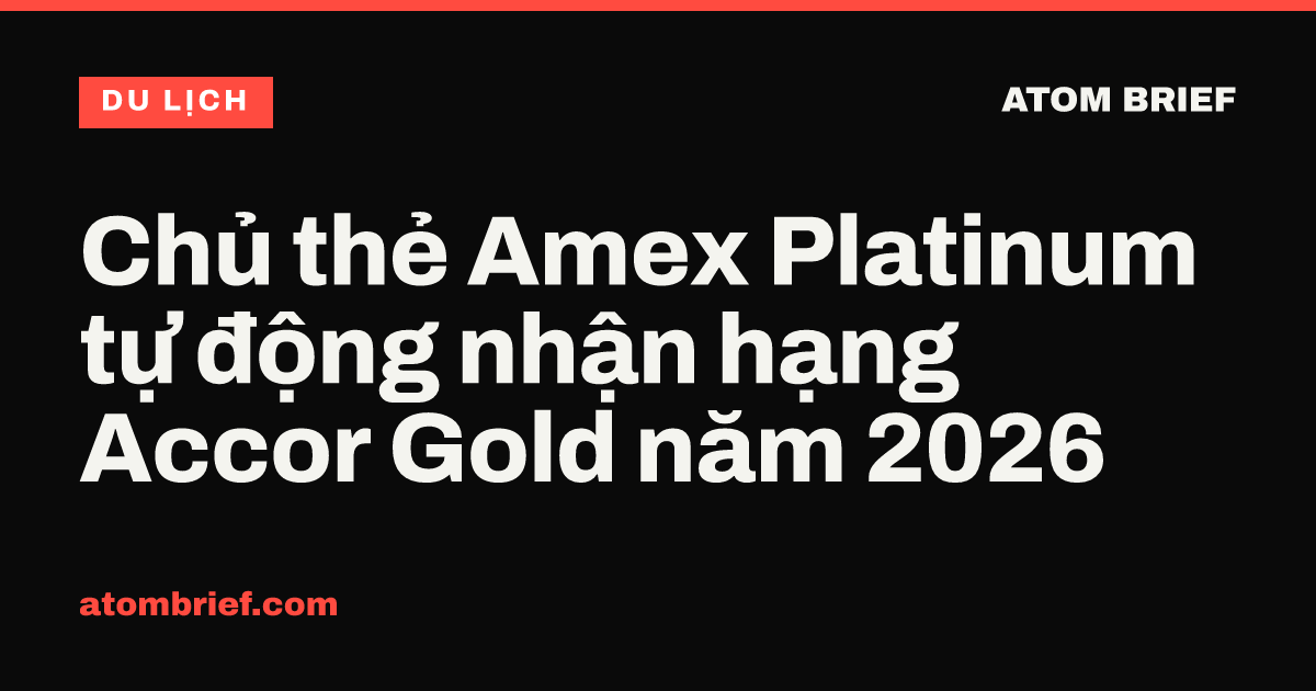 Chủ thẻ Amex Platinum tự động nhận hạng Accor Gold năm 2026