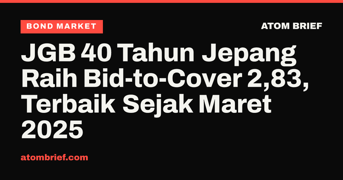 JGB 40 Tahun Jepang Raih Bid-to-Cover 2,83, Terbaik Sejak Maret 2025