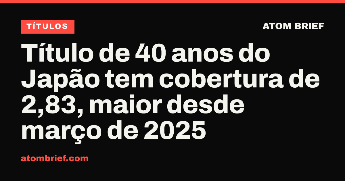 Título de 40 anos do Japão tem cobertura de 2,83, maior desde março de 2025