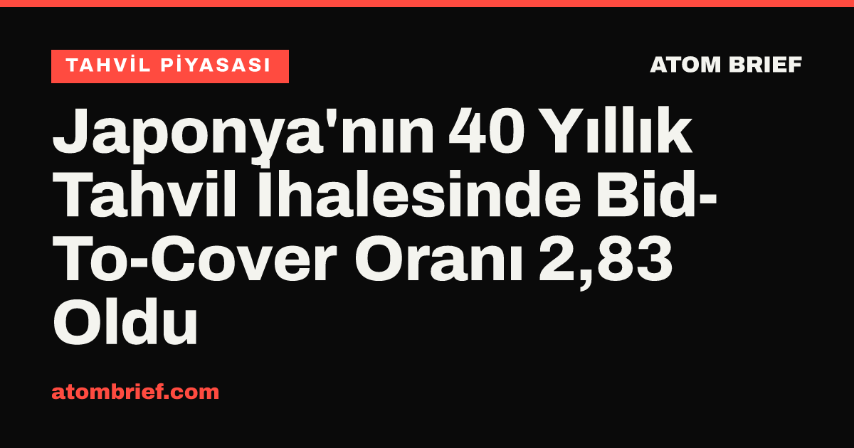 Japonya'nın 40 Yıllık Tahvil İhalesinde Bid-To-Cover Oranı 2,83 Oldu