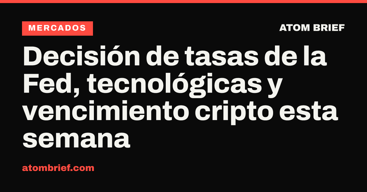 Decisión de tasas de la Fed, tecnológicas y vencimiento cripto esta semana