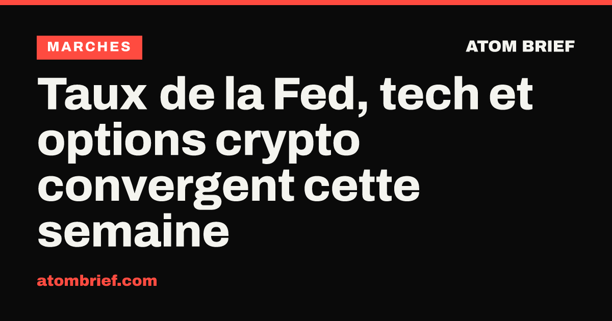 Taux de la Fed, tech et options crypto convergent cette semaine