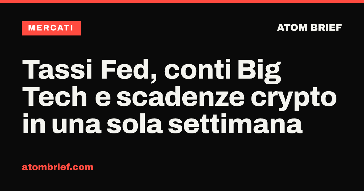 Tassi Fed, conti Big Tech e scadenze crypto in una sola settimana