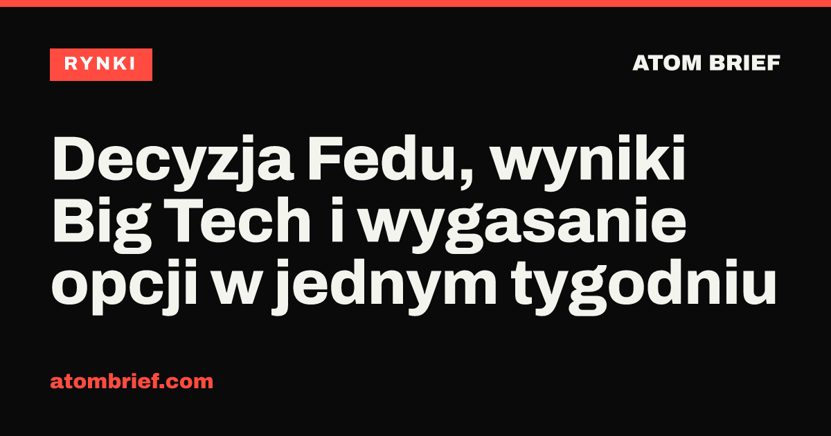 Decyzja Fedu, wyniki Big Tech i wygasanie opcji w jednym tygodniu