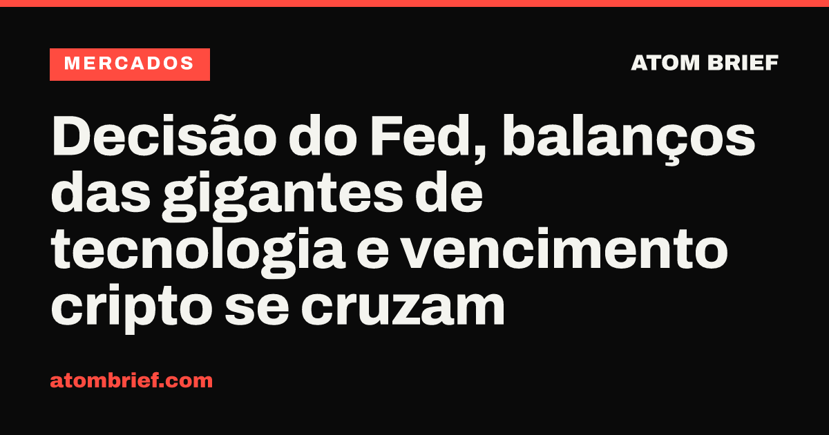 Decisão do Fed, balanços das gigantes de tecnologia e vencimento cripto se cruzam