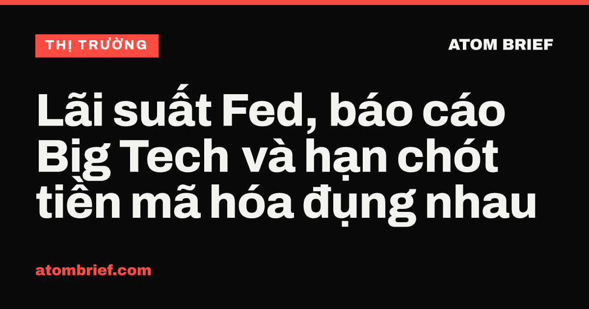 Lãi suất Fed, báo cáo Big Tech và hạn chót tiền mã hóa đụng nhau