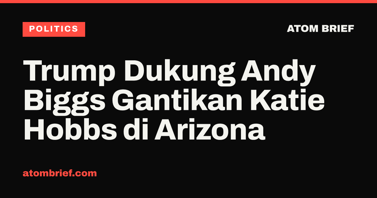 Trump Dukung Andy Biggs Gantikan Katie Hobbs di Arizona