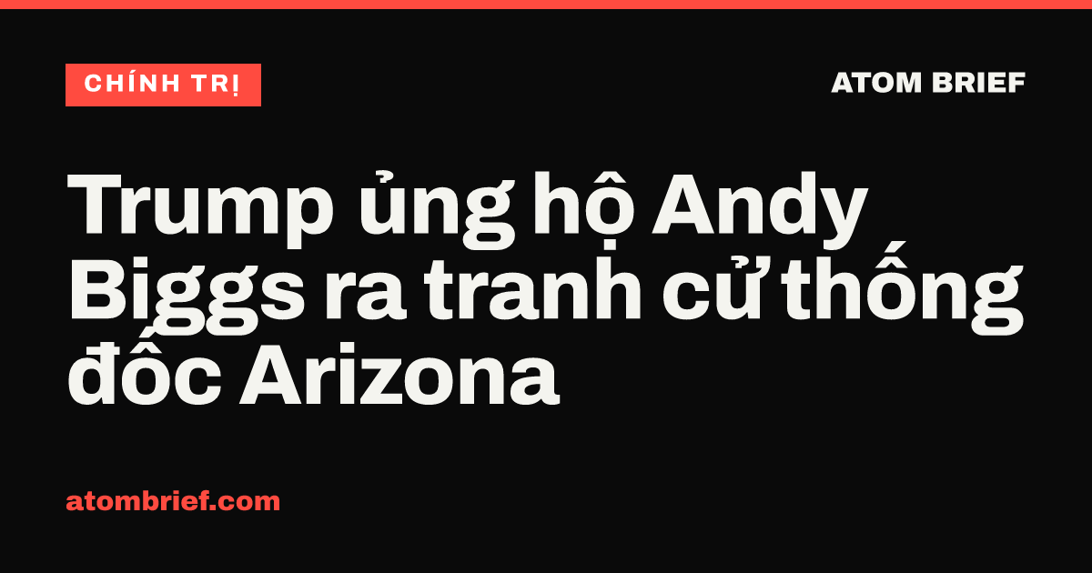 Trump ủng hộ Andy Biggs ra tranh cử thống đốc Arizona