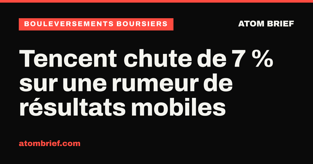 Tencent chute de 7 % sur une rumeur de résultats mobiles