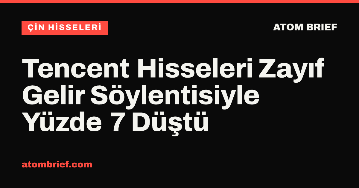 Tencent Hisseleri Zayıf Gelir Söylentisiyle Yüzde 7 Düştü