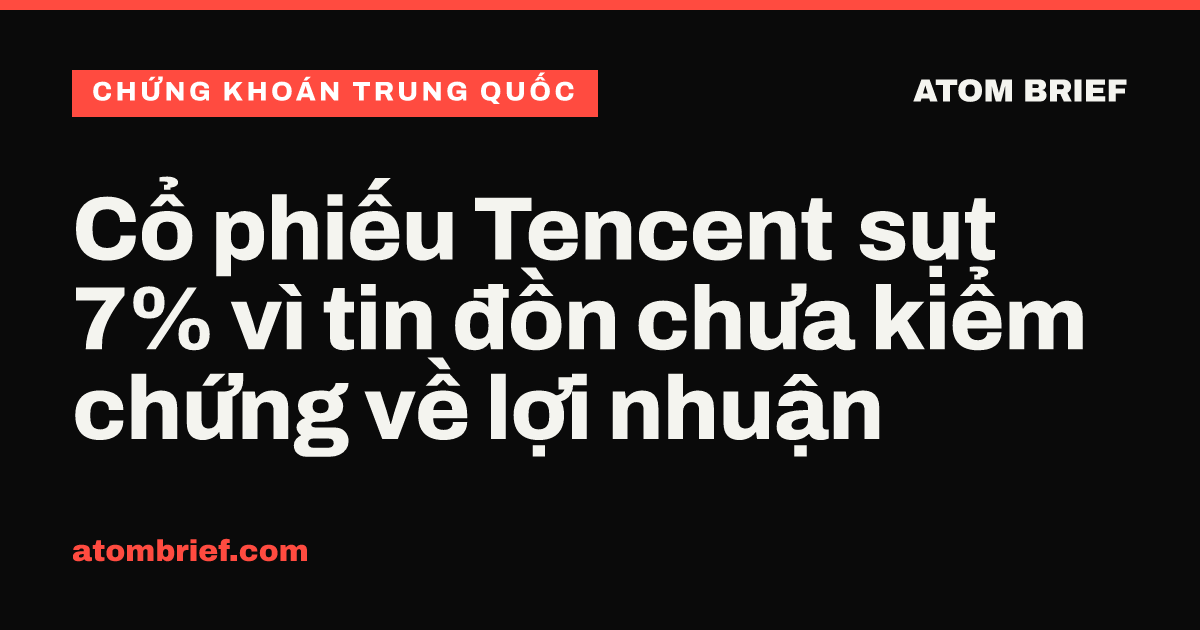 Cổ phiếu Tencent sụt 7% vì tin đồn chưa kiểm chứng về lợi nhuận