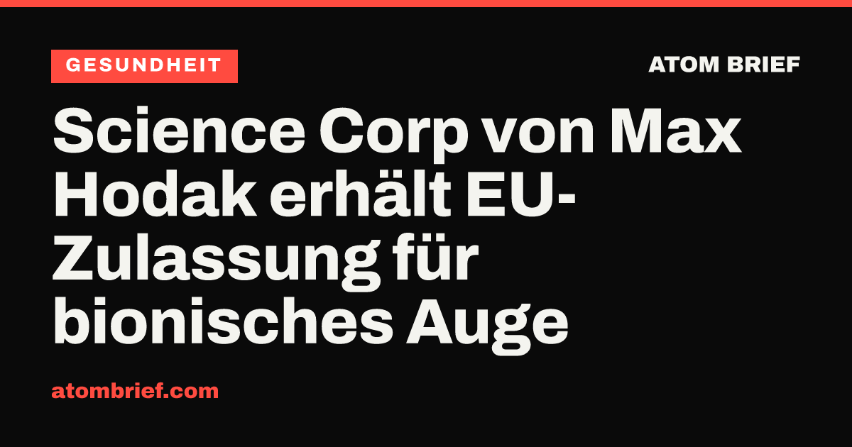 Science Corp von Max Hodak erhält EU-Zulassung für bionisches Auge