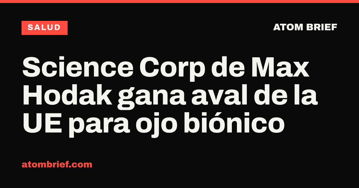 Science Corp de Max Hodak gana aval de la UE para ojo biónico