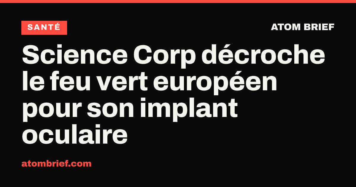 Science Corp décroche le feu vert européen pour son implant oculaire