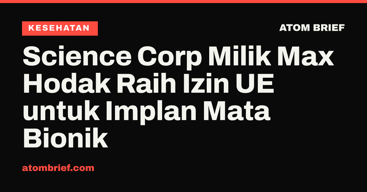 Science Corp Milik Max Hodak Raih Izin UE untuk Implan Mata Bionik