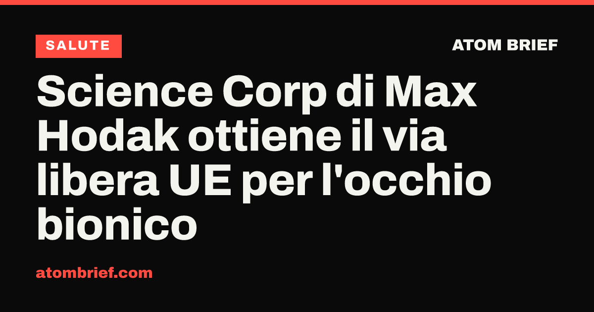 Science Corp di Max Hodak ottiene il via libera UE per l'occhio bionico