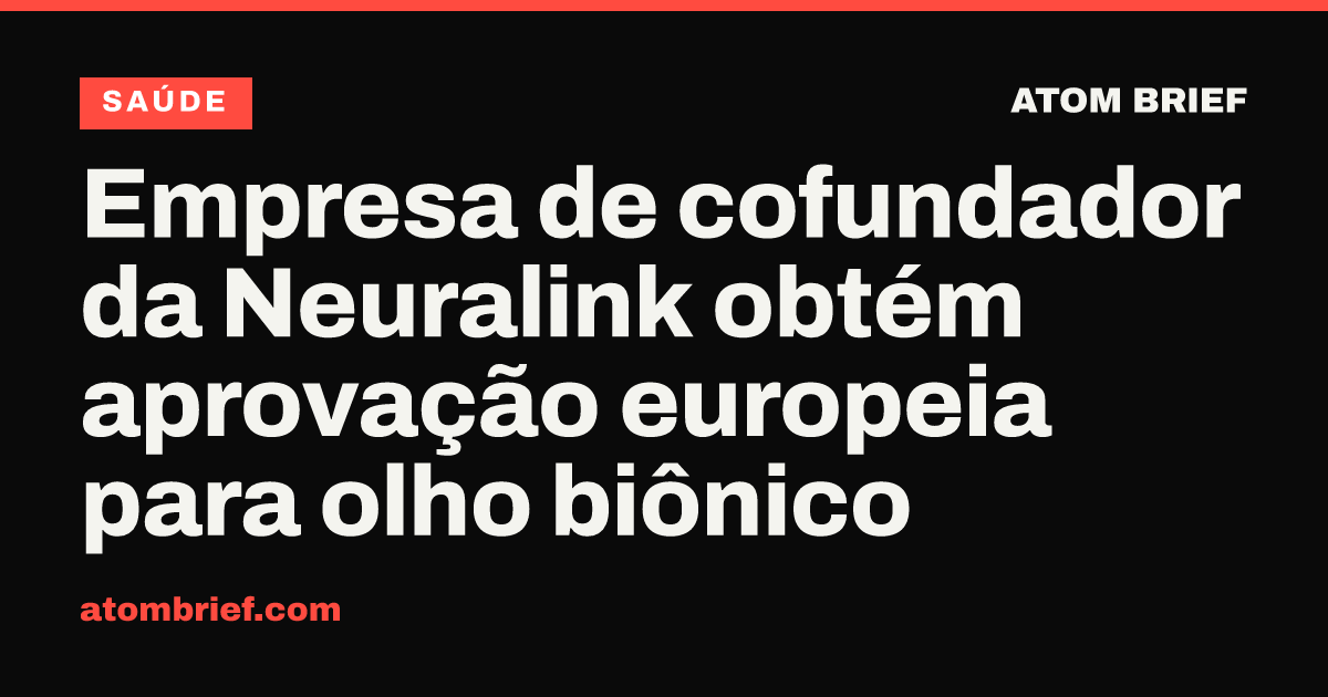 Empresa de cofundador da Neuralink obtém aprovação europeia para olho biônico