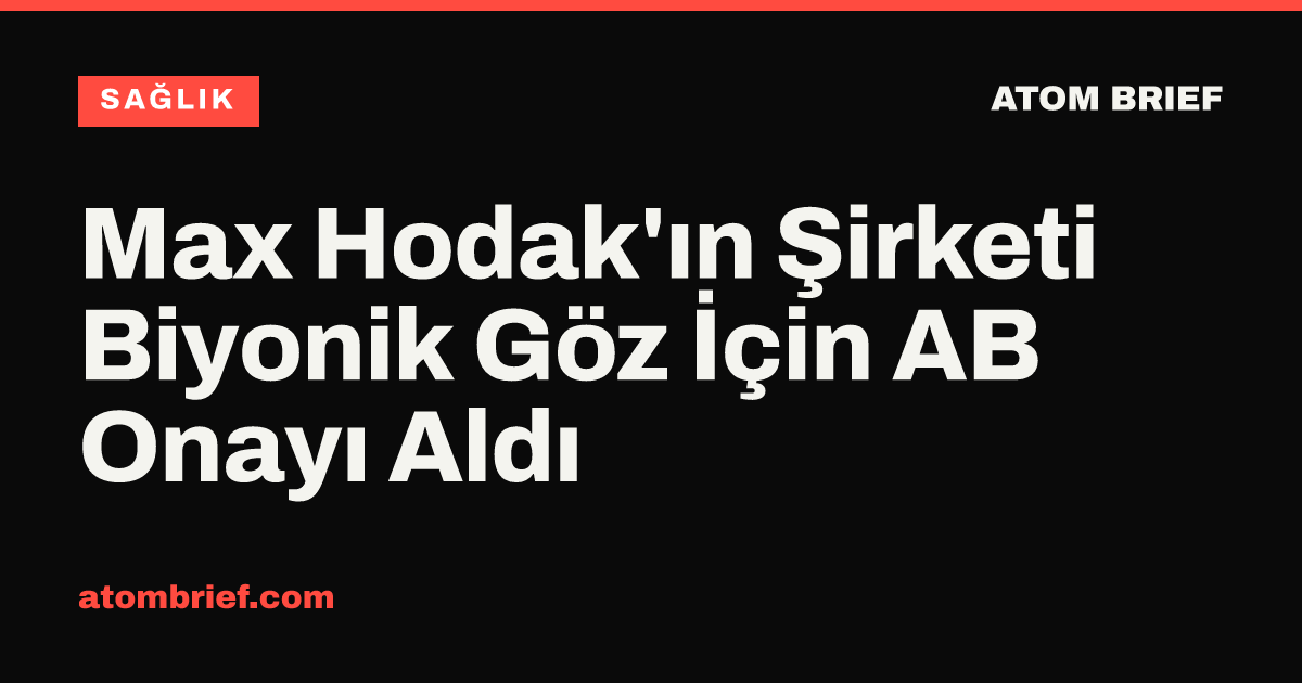 Max Hodak'ın Şirketi Biyonik Göz İçin AB Onayı Aldı