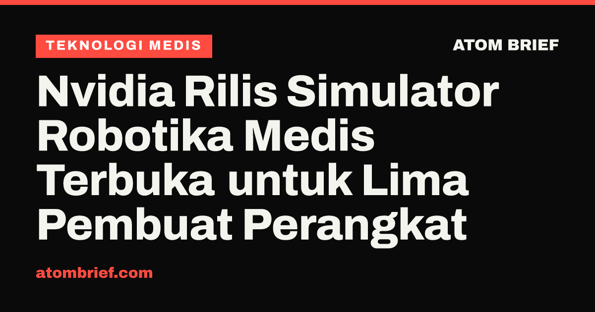 Nvidia Rilis Simulator Robotika Medis Terbuka untuk Lima Pembuat Perangkat