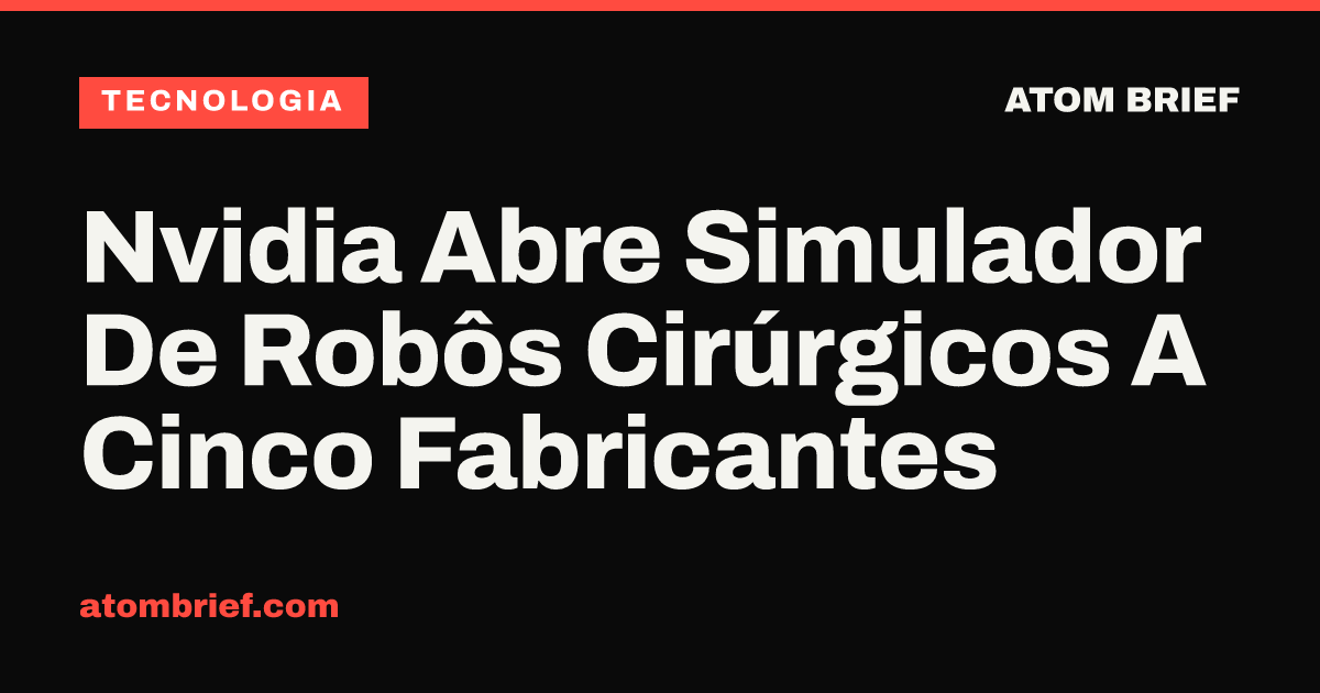 Nvidia Abre Simulador De Robôs Cirúrgicos A Cinco Fabricantes