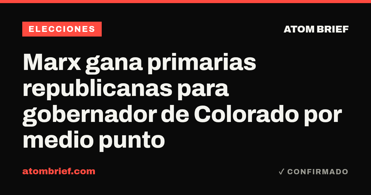 Marx gana primarias republicanas para gobernador de Colorado por medio punto