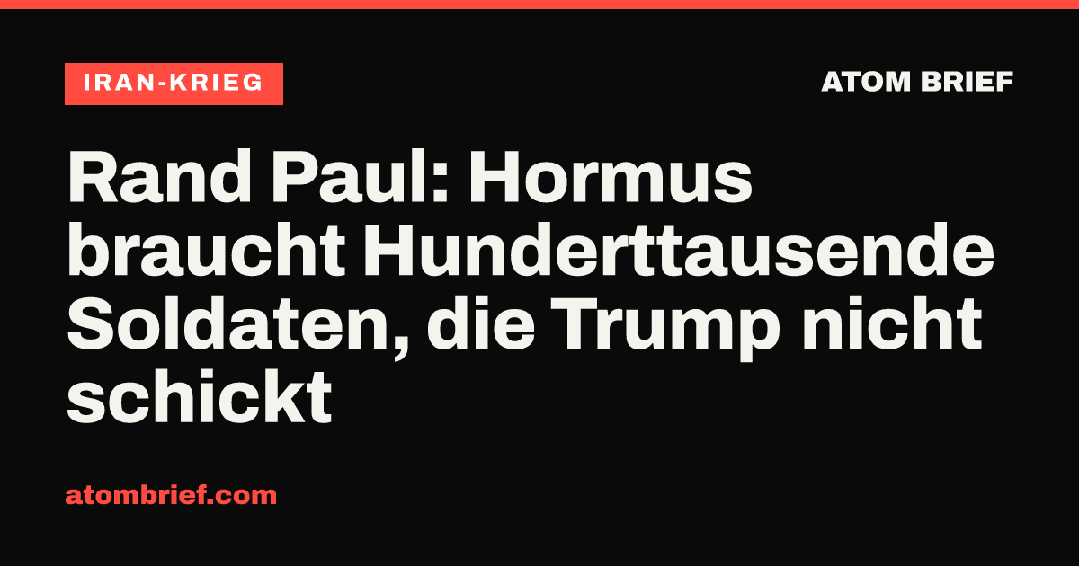 Rand Paul: Hormus braucht Hunderttausende Soldaten, die Trump nicht schickt
