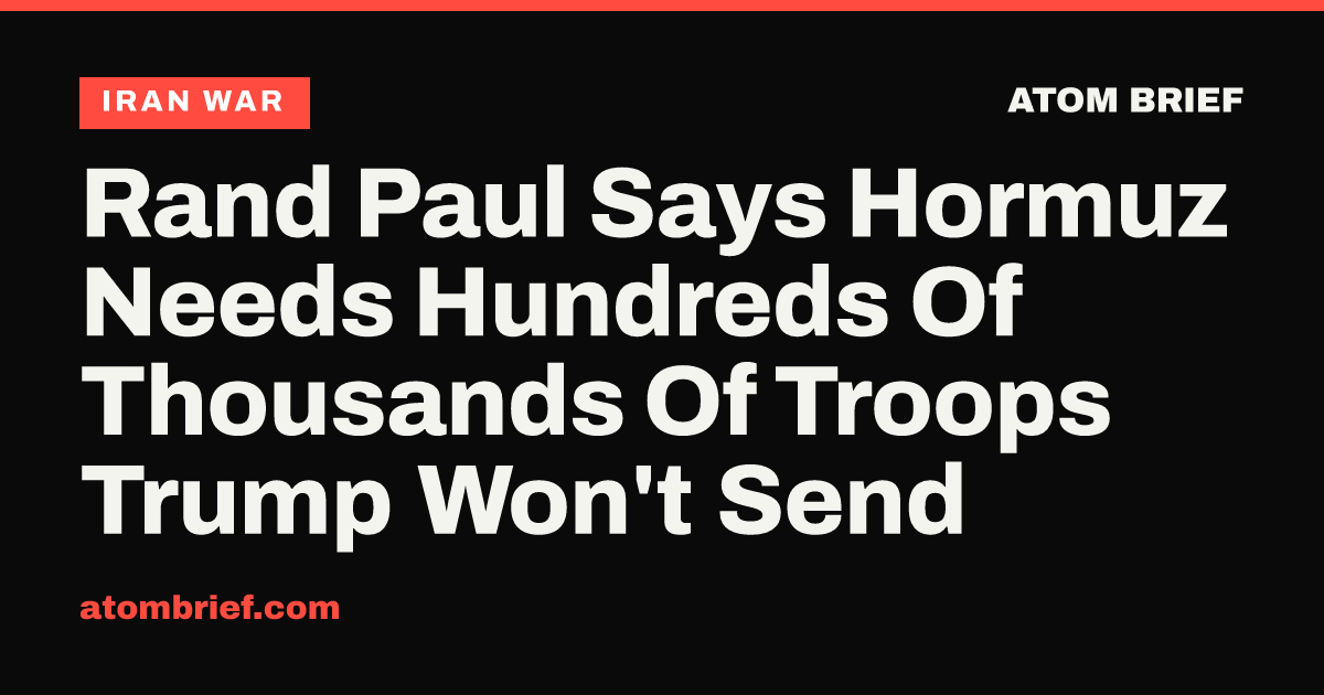 Rand Paul Says Hormuz Needs Hundreds Of Thousands Of Troops Trump Won't Send