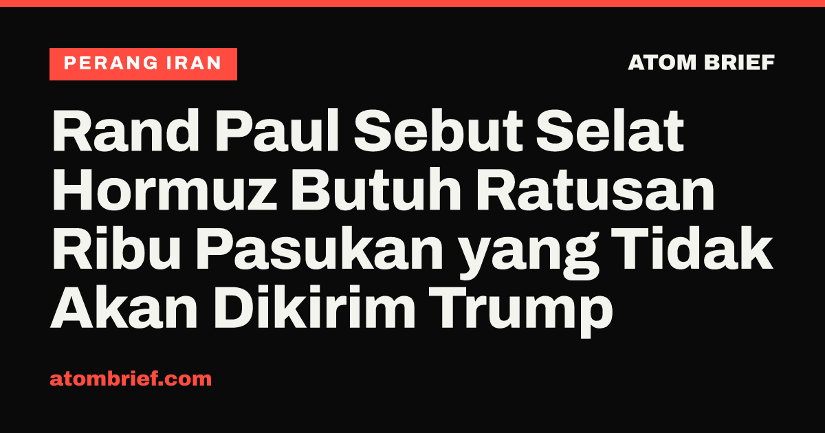 Rand Paul Sebut Selat Hormuz Butuh Ratusan Ribu Pasukan yang Tidak Akan Dikirim Trump