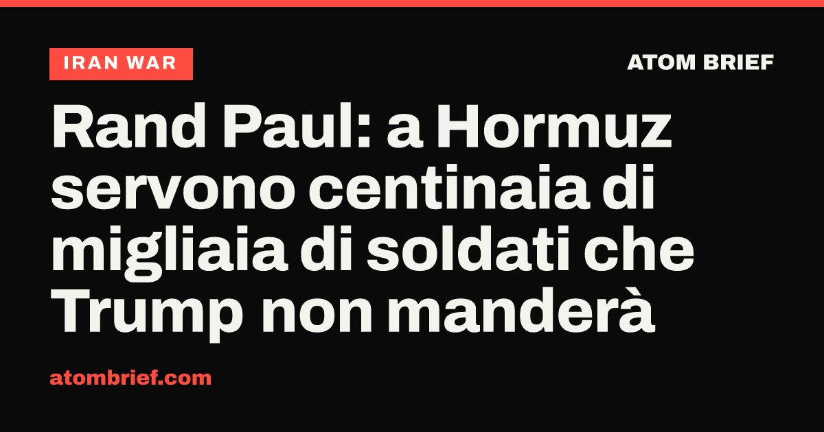 Rand Paul: a Hormuz servono centinaia di migliaia di soldati che Trump non manderà