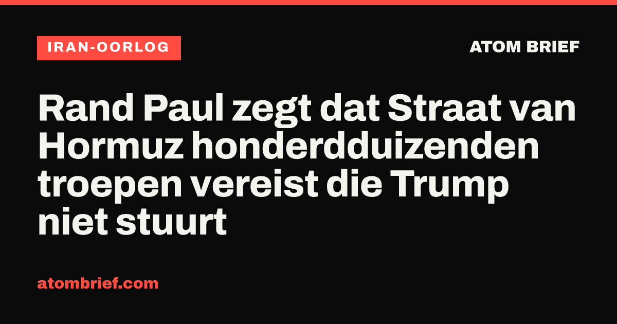 Rand Paul zegt dat Straat van Hormuz honderdduizenden troepen vereist die Trump niet stuurt