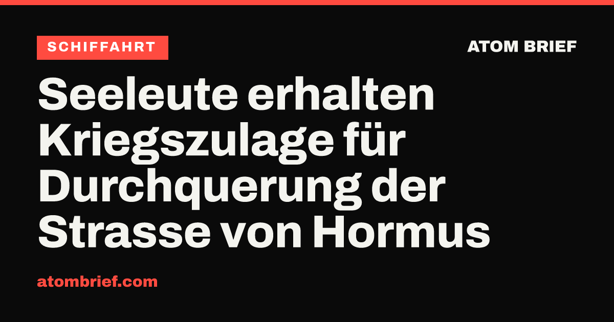Seeleute erhalten Kriegszulage für Durchquerung der Strasse von Hormus