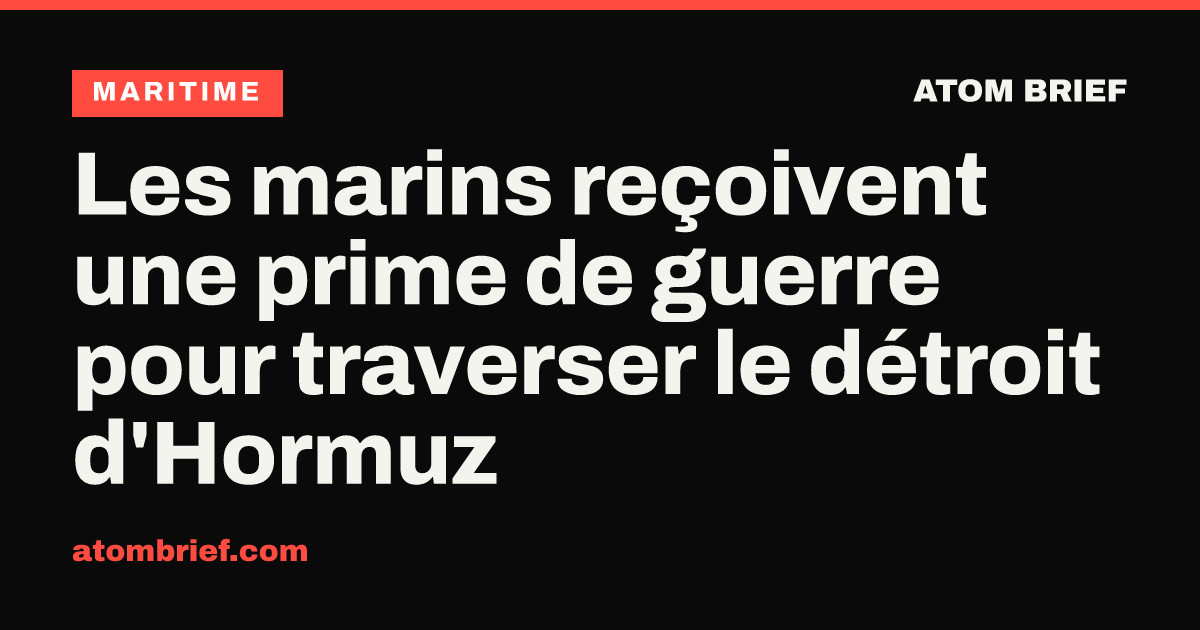 Les marins reçoivent une prime de guerre pour traverser le détroit d'Hormuz