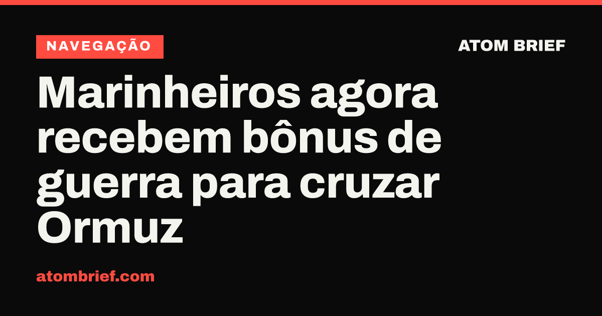 Marinheiros agora recebem bônus de guerra para cruzar Ormuz