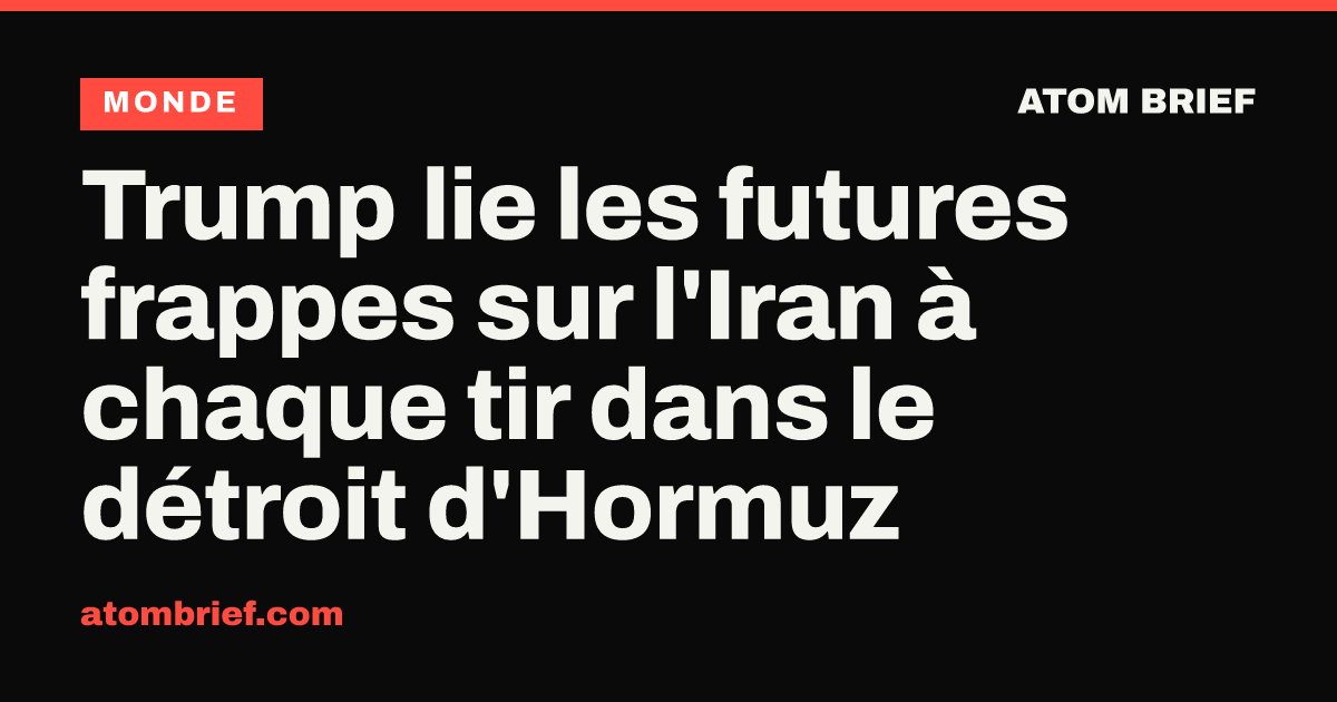 Trump lie les futures frappes sur l'Iran à chaque tir dans le détroit d'Hormuz