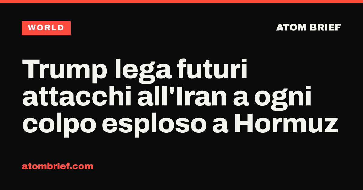 Trump lega futuri attacchi all'Iran a ogni colpo esploso a Hormuz