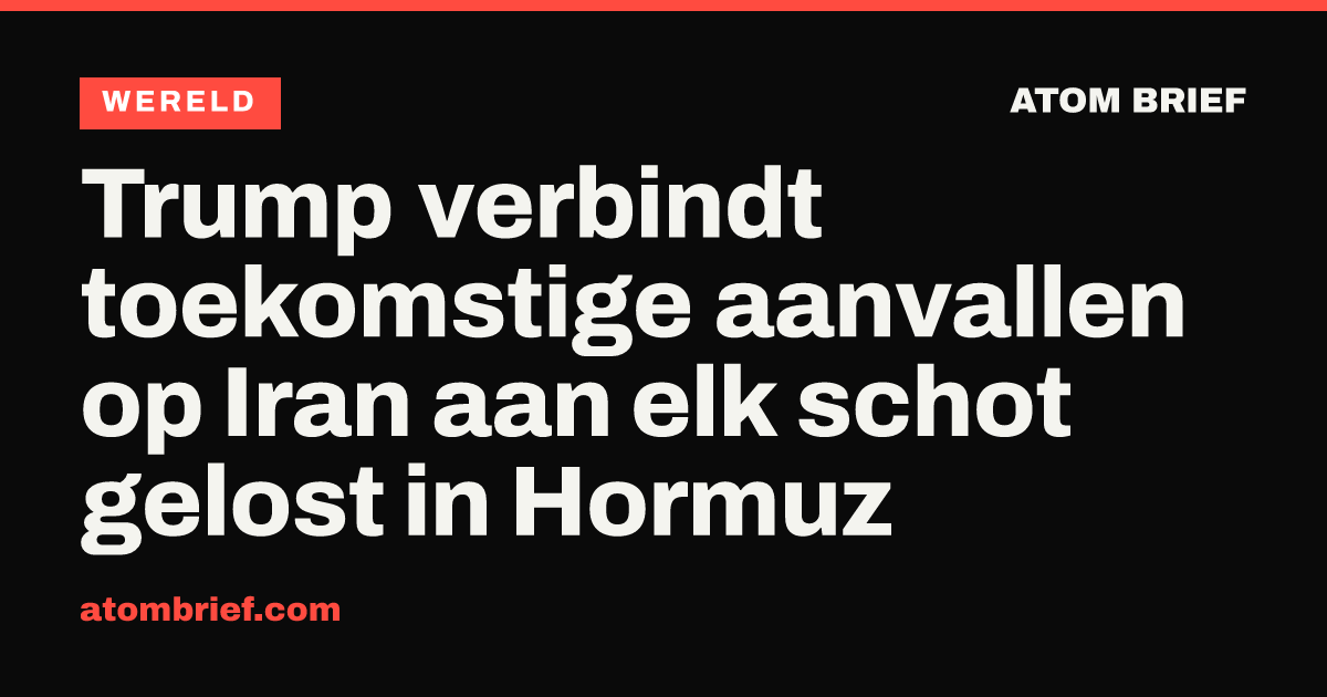 Trump verbindt toekomstige aanvallen op Iran aan elk schot gelost in Hormuz