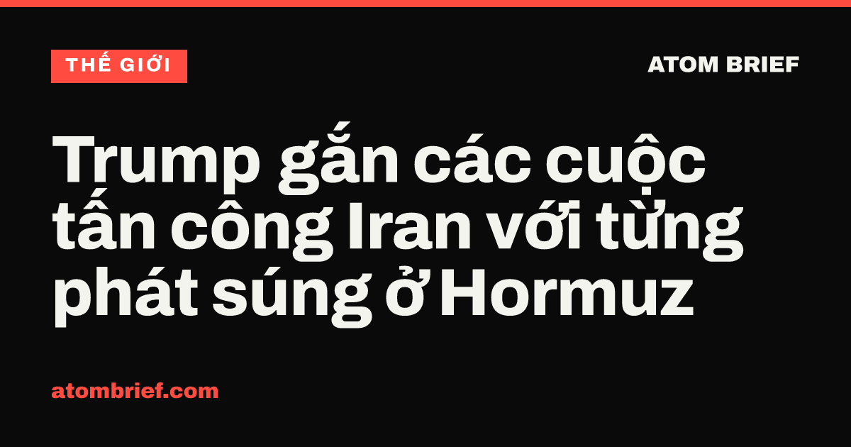 Trump gắn các cuộc tấn công Iran với từng phát súng ở Hormuz