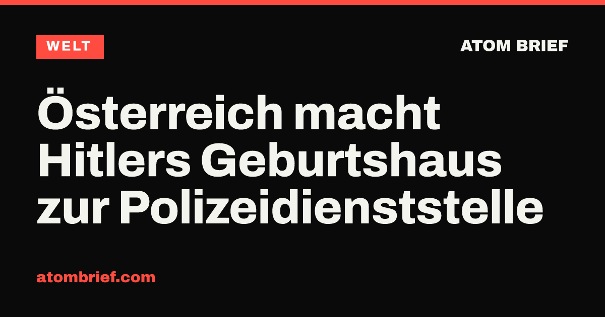 Österreich macht Hitlers Geburtshaus zur Polizeidienststelle