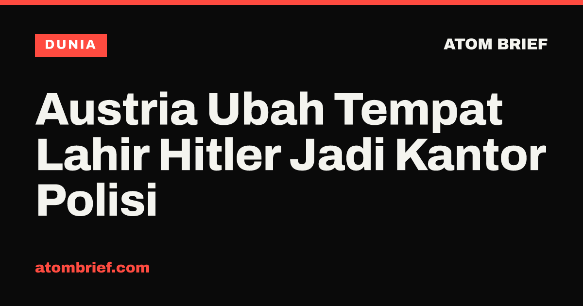 Austria Ubah Tempat Lahir Hitler Jadi Kantor Polisi
