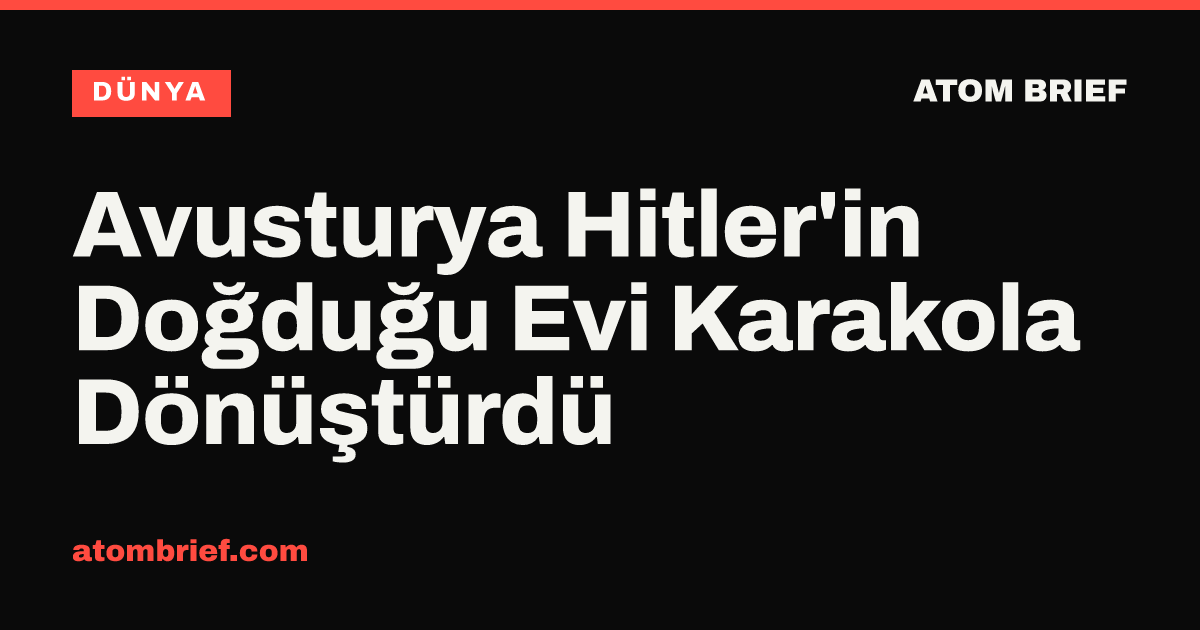 Avusturya Hitler'in Doğduğu Evi Karakola Dönüştürdü