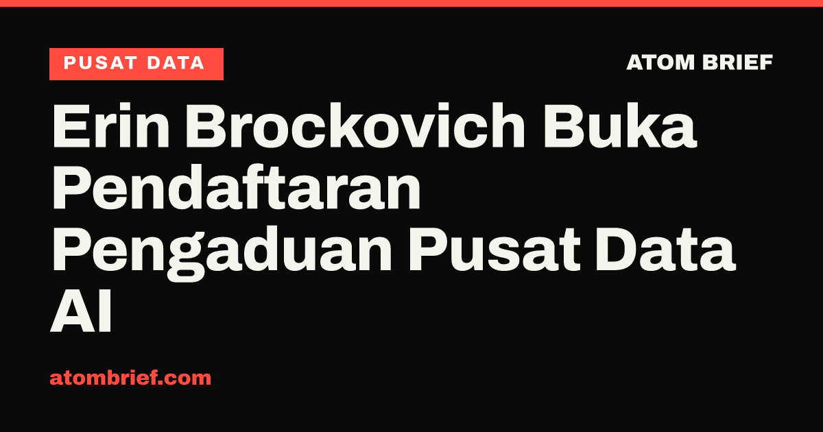 Erin Brockovich Buka Pendaftaran Pengaduan Pusat Data AI