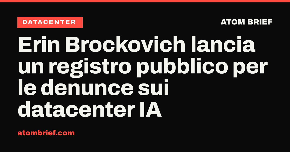 Erin Brockovich lancia un registro pubblico per le denunce sui datacenter IA