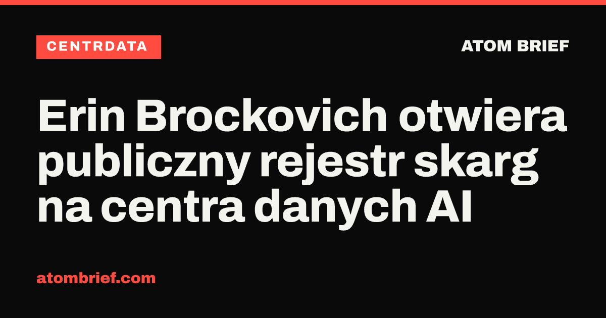 Erin Brockovich otwiera publiczny rejestr skarg na centra danych AI