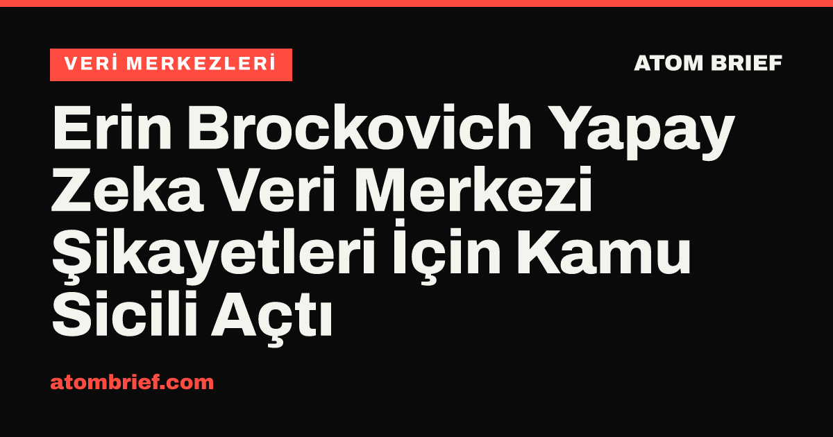 Erin Brockovich Yapay Zeka Veri Merkezi Şikayetleri İçin Kamu Sicili Açtı