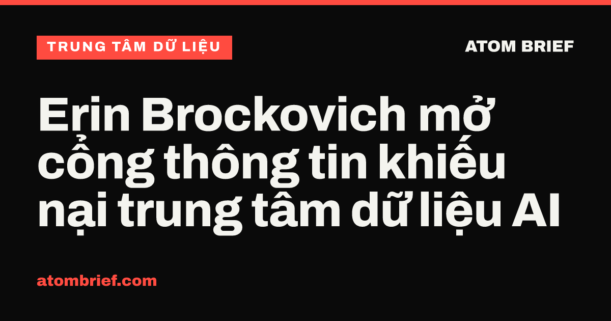 Erin Brockovich mở cổng thông tin khiếu nại trung tâm dữ liệu AI