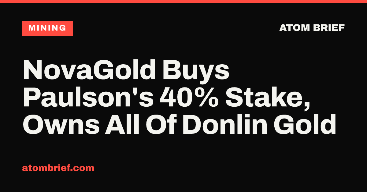 NovaGold Buys Paulson's 40% Stake, Owns All Of Donlin Gold